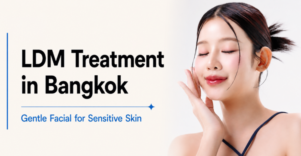 LDM Treatment in Bangkok: Gentle Facial for Sensitive Skin | Bibi Clinic